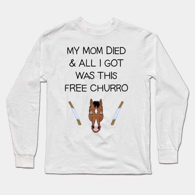 My Mom Died and All I Got Was This Free Churro Long Sleeve T-Shirt by opiester